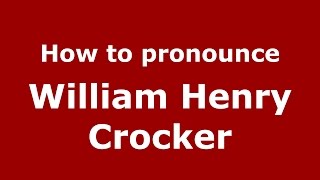 How to pronounce William Henry Crocker