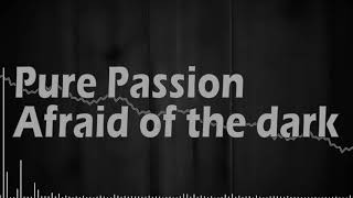 Pure Passion - Afraid Of The Dark (Full Version) (