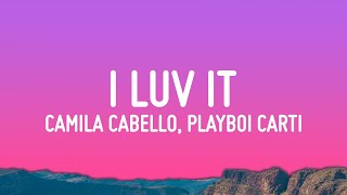 Camila Cabello - I LUV IT (Lyrics) ft. Playboi Carti