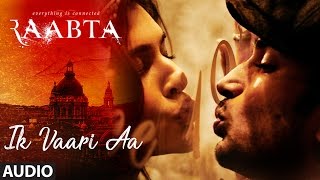 Ik Vaari Aa Full Audio Song | Raabta | Sushant &amp; Kriti | Pritam Arijit Singh Amitabh Bhattacharya