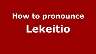 How to pronounce Lekeitio