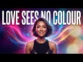 Love Sees No Colour Club Anthem LyraFizz