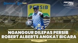 Football Time: Nganggur Dilepas Persib Bandung, Robert Alberts Angkat Bicara