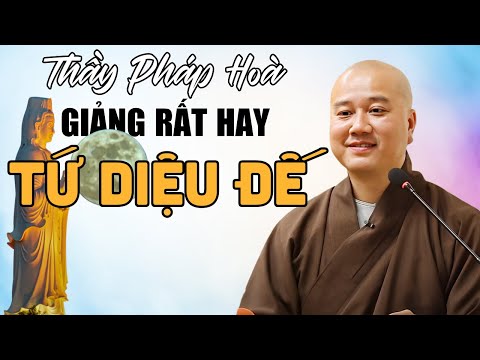 Thầy Thích Pháp Hoà giảng rất hay và dễ hiểu về Tứ Diệu Đế? (Không Thể Bỏ Qua!)