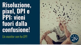 Risoluzione, pixel, DPI e PPI: vieni fuori dalla confusione! | Un monitor non ha DPI