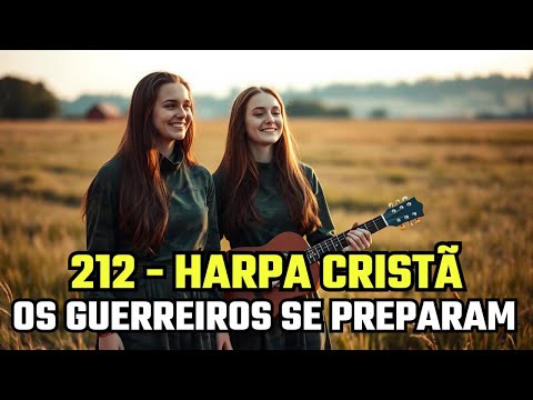 OS GUERREIROS SE PREPARAM - 212 - HARPA CRISTÃ
