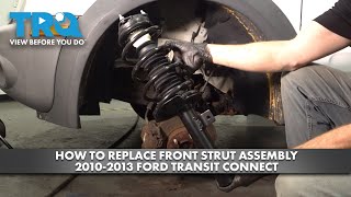 How to Replace Front Strut Assembly 2010-2013 Ford Transit Connect