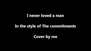I never loved a man in the style of the commitments