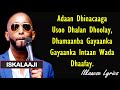 Iskalaaji Hees Cusub Dhameys   ( Lyrics ) 2018