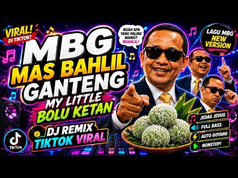 MBG MAS BAHLIL GANTENG MY LITTLE BOLU KETAN || DJ REMIX TIKTOK VIRAL || LAGU MBG NEW VERSION