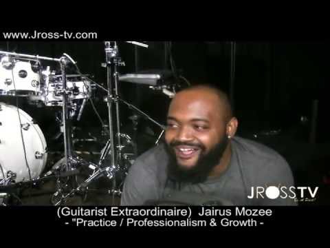 James Ross @ (Guitarist) Jairus Mozee - "Practice / Professionalism & Growth" -  www.Jross-tv.com