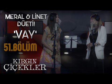 Linet - Meral Kendir - Vay (Klip) - Kırgın Çiçekler 51.Bölüm