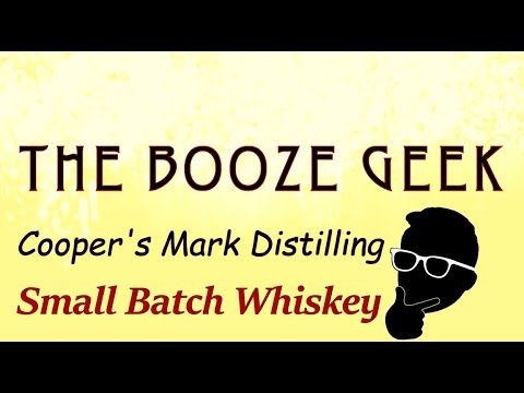 The Booze Geek - Ep. #236 - Cooper's Mark Distilling: Small Batch American (Bourbon) Whiskey