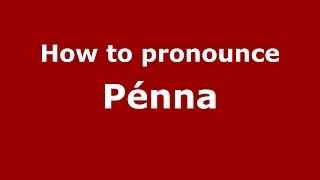 How to pronounce Pénna