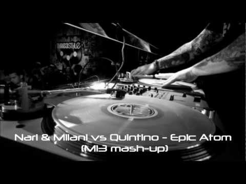 Nari & Milani vs Quintino - Epic Atom (Mi3 Mash-up)