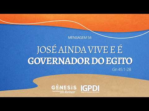 [AO VIVO] MENSAGEM 54: JOSÉ AINDA VIVE E É GOVERNADOR DO EGITO