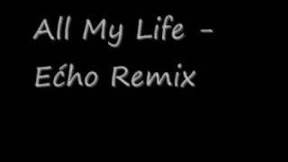 All my life Echo remix