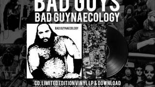 BAD GUYS 'Crime' ('Bad Guynaecology' 2015)
