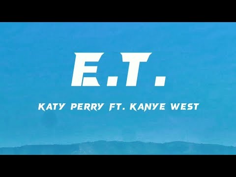 song- E.T. (lyrics) ~ Katy Perry ft. Kanye West