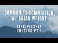 Discipleship Housing | Community Commission w/ Brian Wright