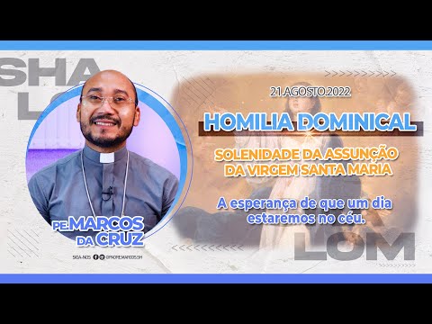 HOMILIA DOMINICAL | 21.08.2022|A esperança de que um dia estaremos no céu | Assunção da Virgem Maria