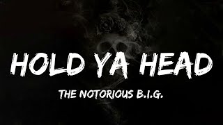 The Notorious B.I.G. - Hold Ya Head (lyrics)