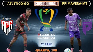 AO VIVO ATLÉTICO-GO X PRIMAVERA-MT | COPA DO BRASIL 2ª FASE - 25/02/2026