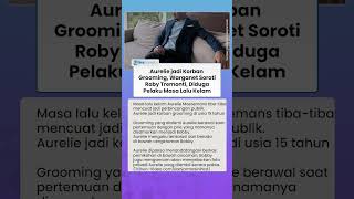 Terungkap Aurelie Moeremans Jadi Korban Grooming, Nama Roby Tremonti Disorot Warganet