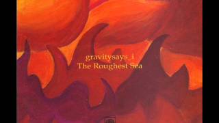 Gravitysays_i - The roughest sea (full album + lyrics)