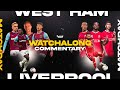 WEST HAM v LIVERPOOL | WATCHALONG LIVE FANZONE COMMENTARY