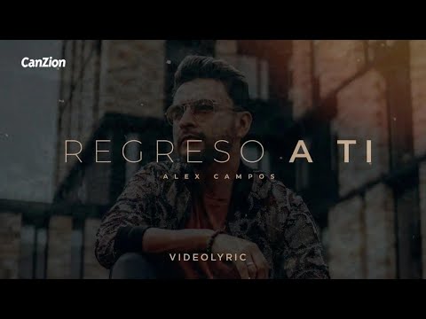 Regreso a Ti - 𝗔𝗹𝗲𝘅 𝗖𝗮𝗺𝗽𝗼𝘀 (Video Lyric)