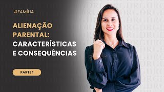 Alienação Parental: Características e consequências – Parte 1