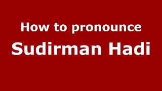 How to pronounce Sudirman Hadi