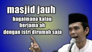 Download lagu Masjid jauh dari rumah, berjamaah dengan istri dirumah || ustadz abdul somad || hubun mp3