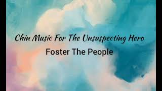 Foster The People - Chin Music For The Unsuspecting Hero (lyrics)