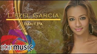 Liezel Garcia - Bakit Pa (Audio) 🎵
