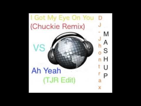 I Got My Eye On You (Chuckie remix) VS Ah Yeah (TJR Edit) - Dj Jhontrax Mashup