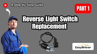 How to Replace Your Reverse Light Switch: A Step-by-Step Guide | Part 1