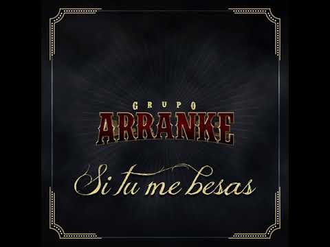 Grupo Arranke - SI TU ME BESAS [Audio oficial 2018]