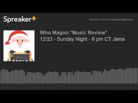 12/23 - Sunday Night - 6 pm CT Jams (part 3 of 5)