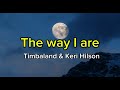 Timbaland - The Way I Are (Lyrics) ft. Keri Hilson, D.O.E.