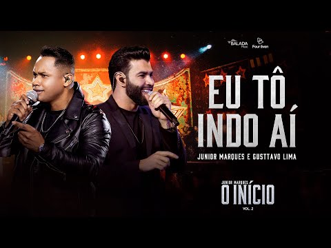 EU TÔ INDO AÍ - JUNIOR MARQUES  E GUSTTAVO LIMA