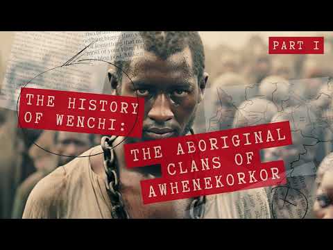 EPISODE 1 The History of Wenchi The Aboriginal Clans of Awhenekorkor
