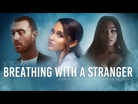 V.Sigma - Breathing With A Stranger (Ariana Grande VS Sam Smith & Normani)