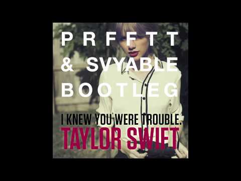 I Knew You Were Trouble. (PRFFTT & Svyable Bootleg)
