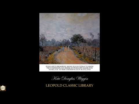 Penelope's progress; being such extracts from the commonplace book of Penelope Hami by Kate Douglas Wiggin — free full audiobook