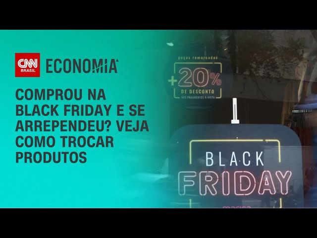 Black Friday: comprou e se arrependeu? Veja como trocar produtos | AGORA CNN