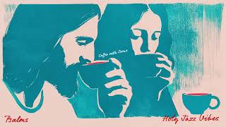 Coffee With Jesus | Psalms Jazz Bible Music for Work & Study