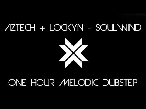 [One Hour] Aztech + Lockyn - Soulwind [Melodic Dubstep]