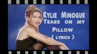 Kylie Minogue  &#39;Tears On My Pillow&#39;  (lyrics)